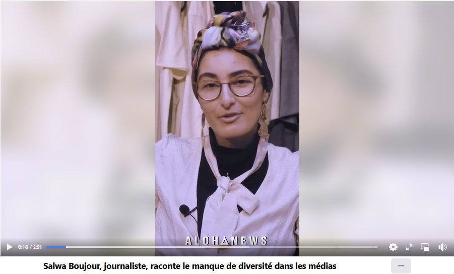 Salwa Bonjour, journaliste, raconte le manque de diversité dans les médias : lien vers sont interview vidéo dans le média AlohaNews (accessible via Facebook)